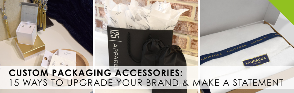 Read more about the article Upgrade Your Brand with These 15 Custom Packaging Accessories That Make a Statement